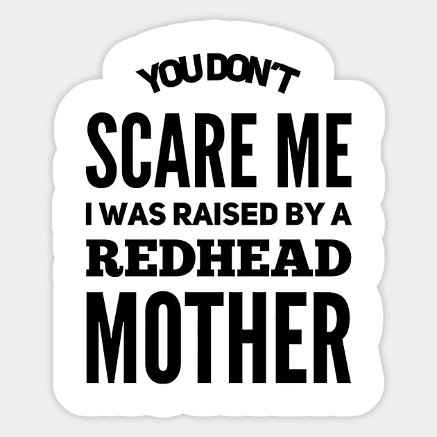 You Don't Scare Me I Was Raised By A Redhead Mother Sticker by TeeWind